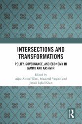 Intersections and Transformations : Polity, Governance, and Economy in Jammu and Kashmir