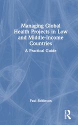 Managing Global Health Projects in Low and Middle Income Countries : A Practical Guide