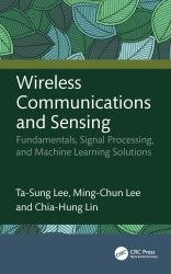 Wireless Communications and Sensing : Fundamentals, Signal Processing, and Machine Learning Solutions