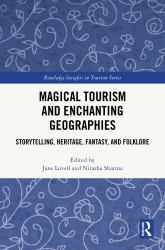Magical Tourism and Enchanting Geographies : Storytelling, Heritage, Fantasy, and Folklore