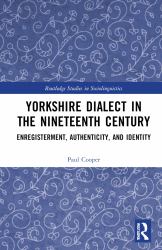 Yorkshire Dialect in the Nineteenth Century : Enregisterment, Authenticity, and Identity