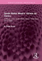South Wales Miners: Glowyr de Cymru : A History of the South Wales Miners' Federation (1914-1926)