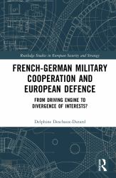 French-German Military Cooperation and European Defence : From Driving Engine to Divergence of Interests?