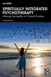 Spiritually Integrated Psychotherapy : Infusing Spirituality in Clinical Practice
