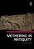 Mothering in Antiquity