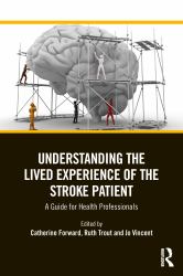 Understanding the Lived Experience of the Stroke Patient : A Guide for Health Professionals