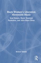 Black Women's Liberation Movement Music : Soul Sisters, Black Feminist Funksters, and Afro-Disco Divas