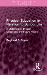 Physical Education in Relation to School Life : A Statement of Present Conditions and Future Needs
