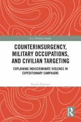 Counterinsurgency, Military Occupations, and Civilian Targeting : Explaining Indiscriminate Violence in Expeditionary Campaigns