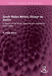 South Wales Miners: Glowyr de Cymru : A History of the South Wales Miners' Federation (1914-1926)