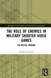 The Role of Enemies in Military Shooter Video Games : On Hostile Ground