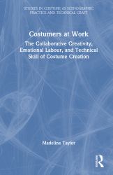 Costumers at Work: the Collaborative Creativity, Emotional Labour, and Technical Skill of Costume Creation