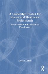 A Leadership Toolkit for Nurses and Healthcare Professionals : From Student to Experienced Practitioner