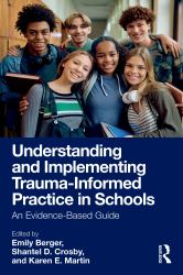 Understanding and Implementing Trauma-Informed Practice in Schools : An Evidence-Based Guide