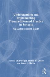 Understanding and Implementing Trauma-Informed Practice in Schools : An Evidence-Based Guide