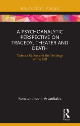 A Psychoanalytic Perspective on Tragedy, Theater and Death : Tadeusz Kantor and the Ontology of the Self
