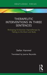 Therapeutic Interventions in Three Sentences : Reshaping Ericksonian Hypnotherapy by Talking to the Brain and Body