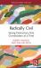 Radically Civil : Saving Democracy One Conversation at a Time Radically Civil : Saving Democracy One Conversation at a Time