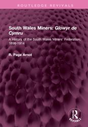 South Wales Miners: Glowyr de Cymru : A History of the South Wales Miners' Federation, 1898-1914