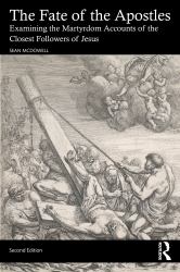 The Fate of the Apostles : Examining the Martyrdom Accounts of the Closest Followers of Jesus