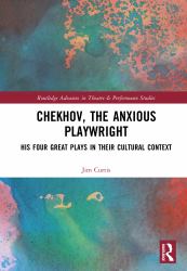 Chekhov, the Anxious Playwright : His Four Great Plays in Their Cultural Context