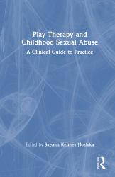 Play Therapy and Childhood Sexual Abuse : A Clinical Guide to Practice