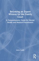 Becoming an Expert Witness for the Family Court : A Comprehensive Guide for Mental Health and Medical Practitioners
