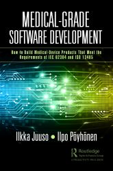 Medical-Grade Software Development : How to Build Medical-Device Products That Meet the Requirements of Iec 62304 and ISO 13485