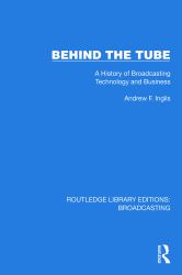 Behind the Tube : A History of Broadcasting Technology and Business