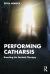 Performing Catharsis : Enacting an Ancient Therapy