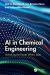 AI in Chemical Engineering : Unlocking the Power Within Data