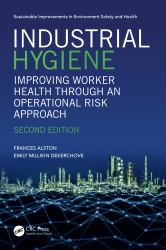 Industrial Hygiene : Improving Worker Health Through an Operational Risk Approach, Second Edition