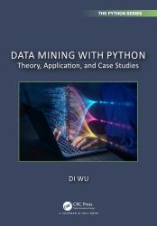 Data Mining with Python : Theory, Application, and Case Studies