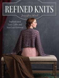 Refined Knits : Sophisticated Lace, Cable, and Aran Lace Knitwear