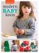 Modern Baby Knits : 23 Knitted Baby Garments, Blankets, Toys, and More!