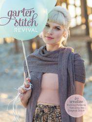 Garter Stitch Revival : 20 Creative Knitting Patterns Featuring the Simplest Stitch