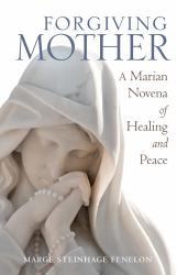 Forgiving Mother : A Marian Novena of Healing and Peace