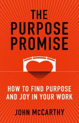 The Purpose Promise : How to Find Purpose and Joy in Your Work