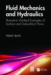 Fluid Mechanics and Hydraulics : Illustrative Worked Examples of Surface and Subsurface Flows