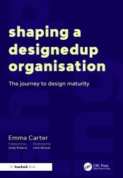 Shaping a Designedup Organisation : The Journey to Design Maturity