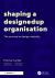 Shaping a Designedup Organisation : The Journey to Design Maturity