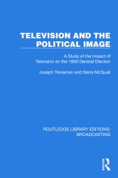 Television and the Political Image : A Study of the Impact of Television on the 1959 General Election
