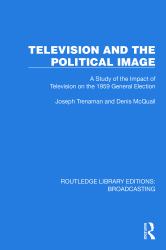 Television and the Political Image : A Study of the Impact of Television on the 1959 General Election