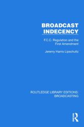 Broadcast Indecency : F. C. C. Regulation and the First Amendment