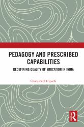 Pedagogy and Prescribed Capabilities : Redefining Quality of Education in India
