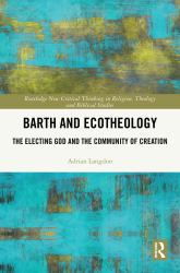 Barth and Ecotheology : The Electing God and the Community of Creation