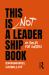 This Is Not a Leadership Book : 20 Rules for Success