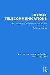 Global Telecommunications : The Technology, Administration and Policies