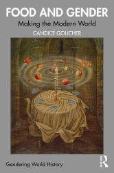 Food and Gender : Making the Modern World