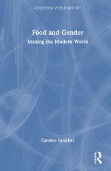 Food and Gender : Making the Modern World